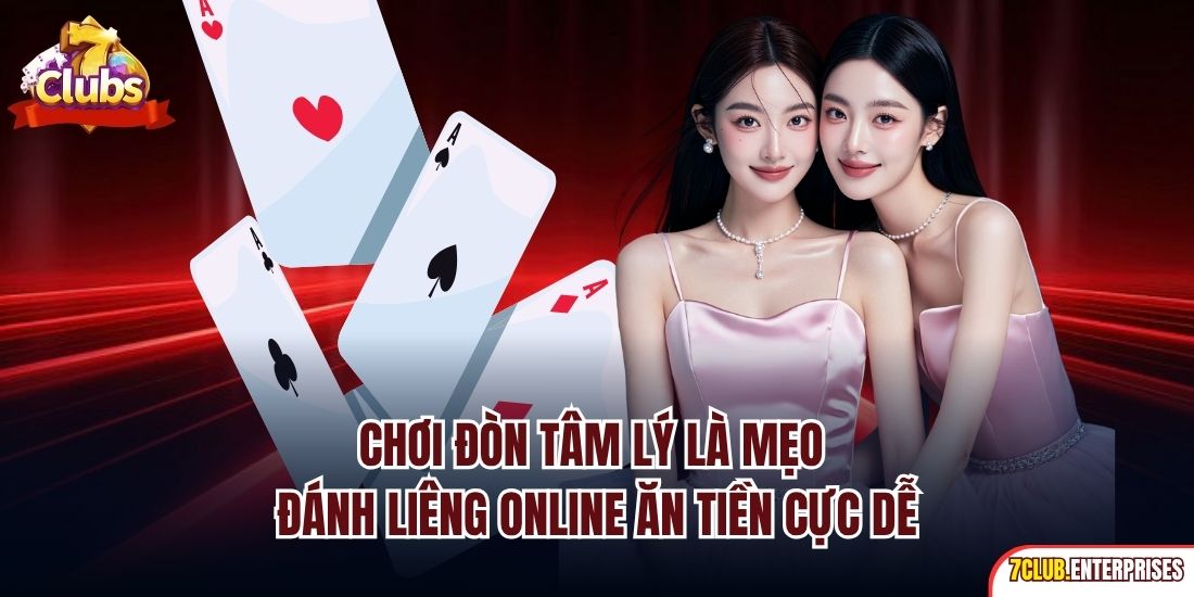 Chơi đòn tâm lý là mẹo đánh liêng online ăn tiền cực dễ