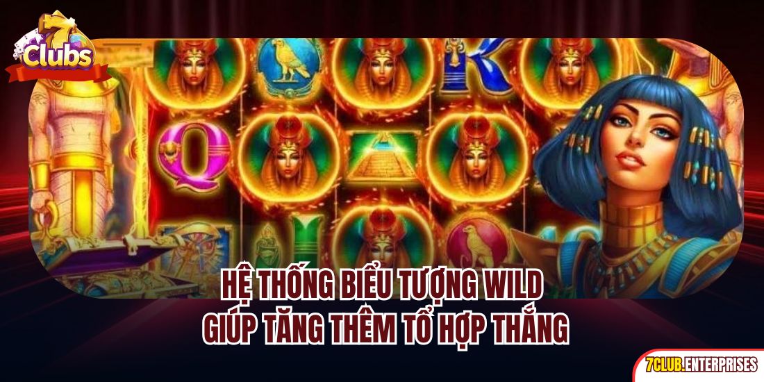 Nổ Hũ Kim Tự Tháp | Chinh Phục Kho Báu Ai Cập Cổ Đại Hệ thống biểu tượng Wild giúp tăng thêm tổ hợp thắng