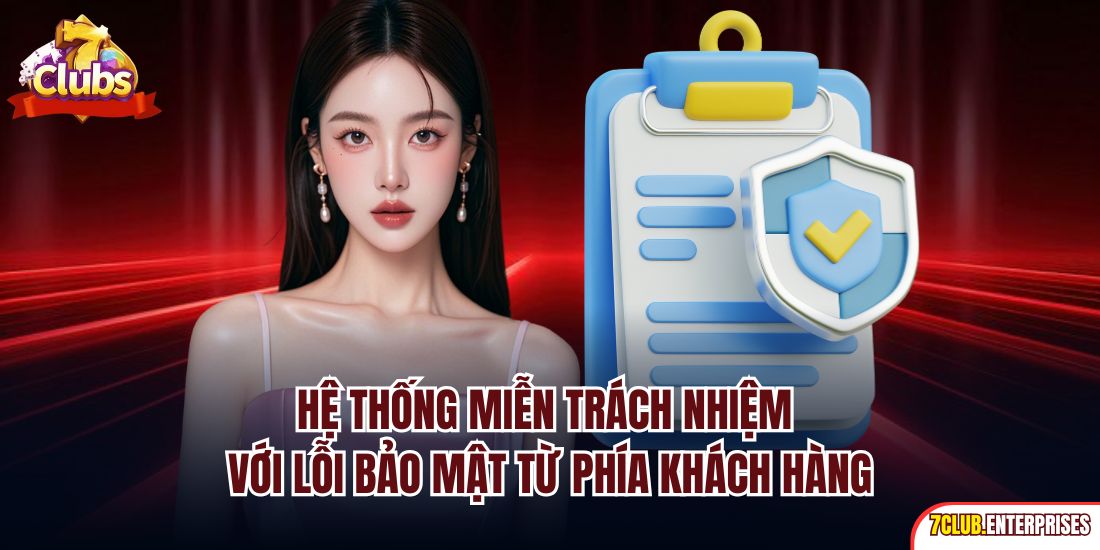 Miễn Trừ Trách Nhiệm Hệ thống miễn trách nhiệm với lỗi bảo mật từ phía khách hàng