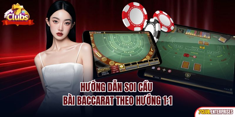 Hướng dẫn soi cầu bài Baccarat theo hướng 1:1
