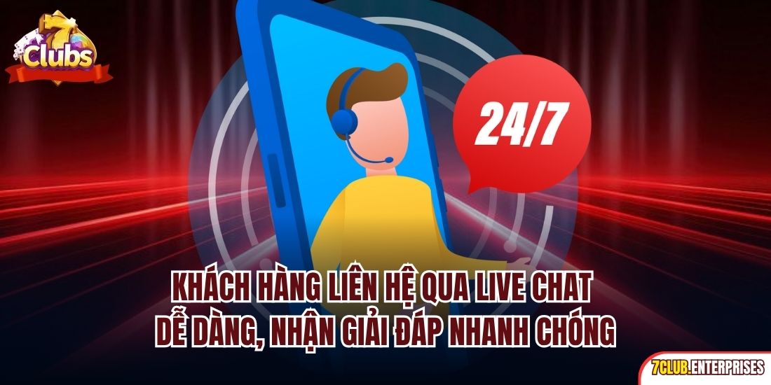 Liên hệ 7club Khách hàng liên hệ qua live chat dễ dàng, nhận giải đáp nhanh chóng