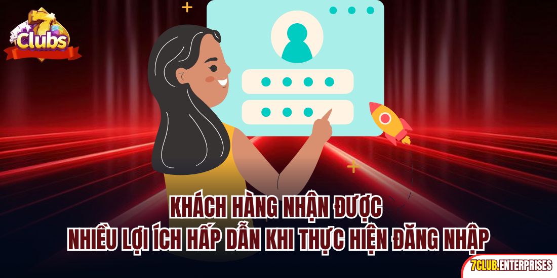 Khách hàng nhận được nhiều lợi ích hấp dẫn khi thực hiện đăng nhập