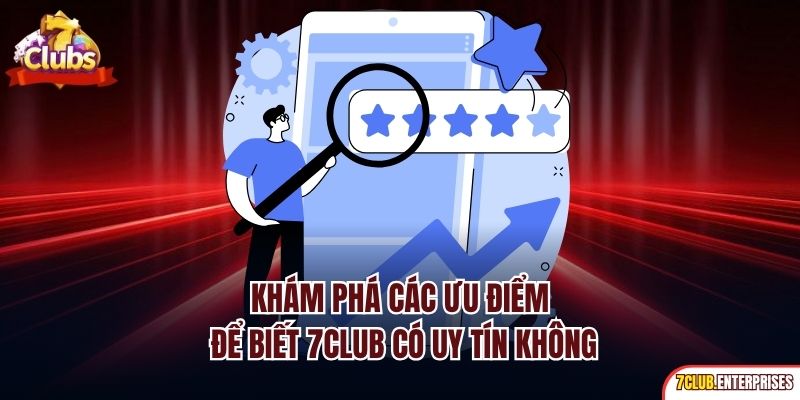 7club Có Uy Tín Không? Lý Giải Chi Tiết Qua Từng Minh Chứng Khám phá các ưu điểm để biết 7club có uy tín không