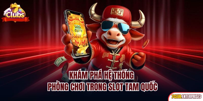 Nổ Hũ Tam Quốc | Slot Online Đổi Thưởng Kinh Điển 2025 Khám phá hệ thống phòng chơi trong slot Tam Quốc
