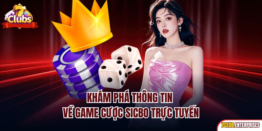 Tài Xỉu Online| Khám Phá Game Cược Đổi Thưởng Số 1 Tại 7club Khám phá thông tin về game cược Sicbo trực tuyến