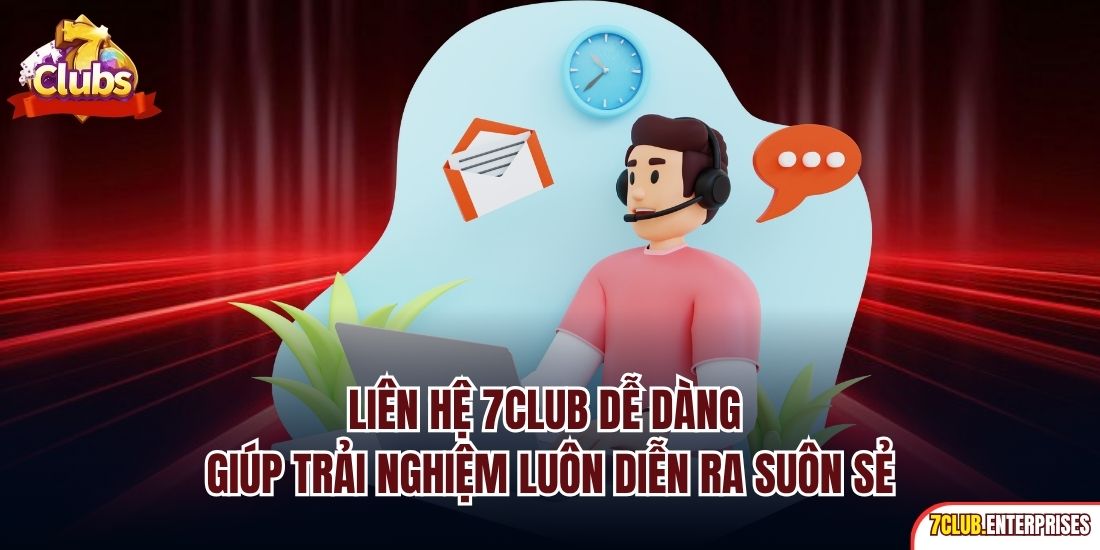 Liên hệ 7club Liên hệ 7Club dễ dàng giúp trải nghiệm luôn diễn ra suôn sẻ