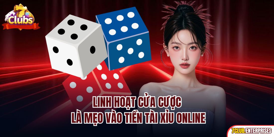Tài Xỉu Online| Khám Phá Game Cược Đổi Thưởng Số 1 Tại 7club Linh hoạt cửa cược là mẹo vào tiền tài xỉu online