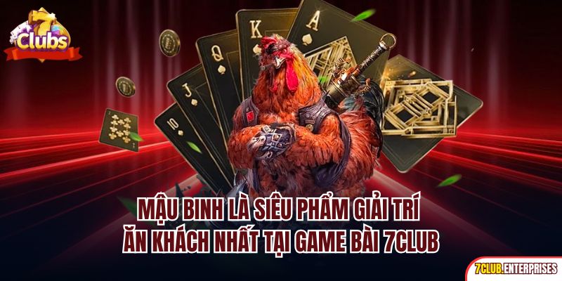 Mậu binh là siêu phẩm giải trí ăn khách nhất tại game bài 7club
