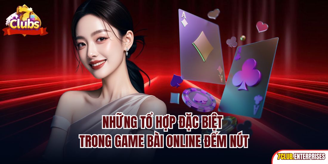 Bài Cào | Game Bài Đổi Thưởng Đẳng Cấp 2025 Tại 7Club Những tổ hợp đặc biệt trong game bài online đếm nút