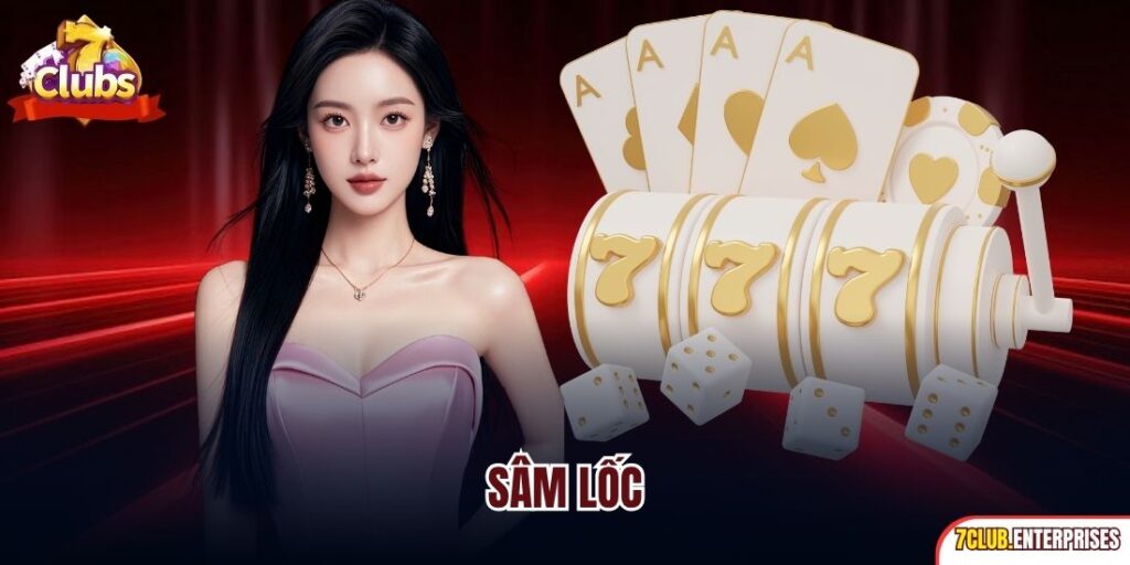 Sâm Lốc | Game Bài Đổi Thưởng Siêu Dễ Tại 7Club 2025