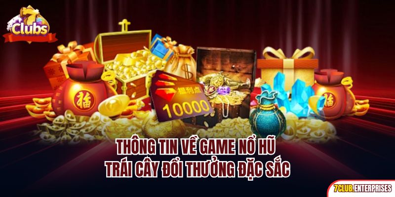 Nổ Hũ Hoa Quả | Siêu Phẩm Slot Trực Tuyến Đỉnh Cao 2025 Thông tin về game nổ hũ trái cây đổi thưởng đặc sắc