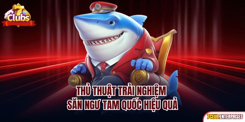 Bắn Cá Tam Quốc | Siêu Phẩm Săn Ngư Đẳng Cấp Nhất 7Club Thủ thuật trải nghiệm săn ngư Tam Quốc hiệu quả