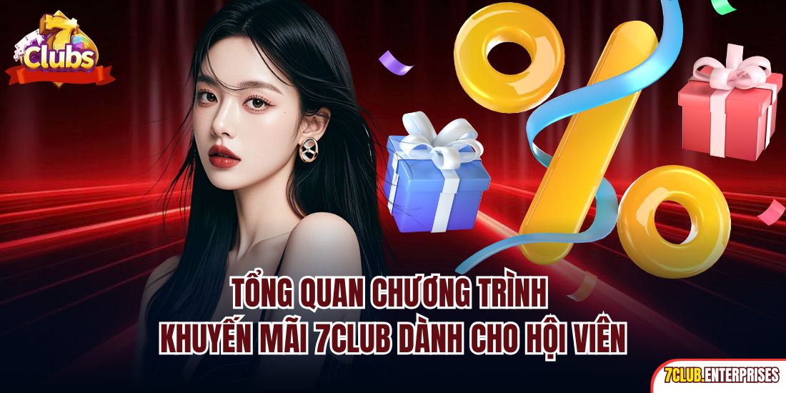 Khuyến Mãi 7club Tổng quan chương trình khuyến mãi 7CLUB dành cho hội viên