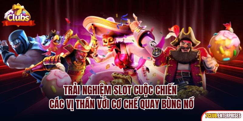 Trải nghiệm slot cuộc chiến các vị thần với cơ chế quay bùng nổ